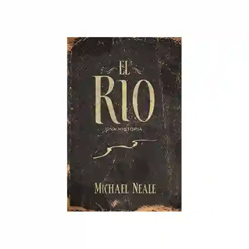 El Rio Una Historia - Michael Neale