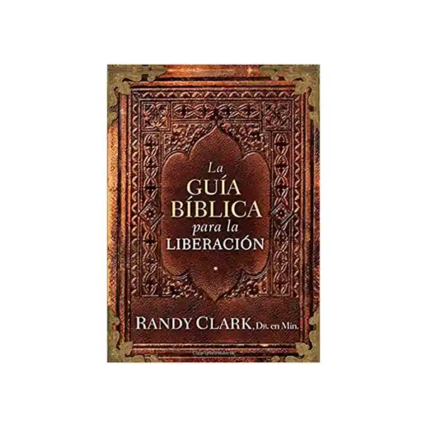 La Guía Bíblica Para la Liberación - Randy Clark