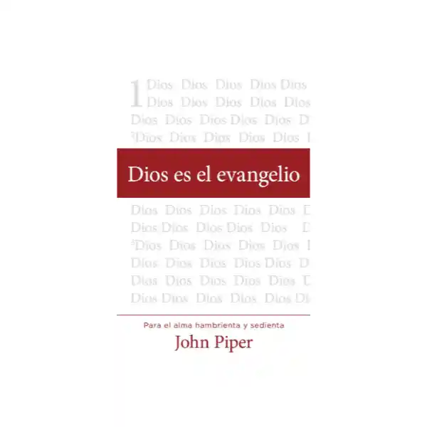 Dios es el Evangelio - John Piper