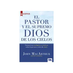 El Pastor y el Supremo Dios de Los Cielos - John Macarthur