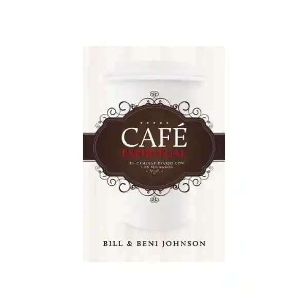 Café Espiritual - Bill y Beni Johnson
