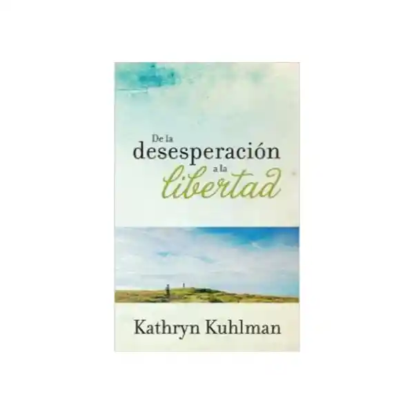 De la Desesperación a la Libertad - Kathryn Kuhlman