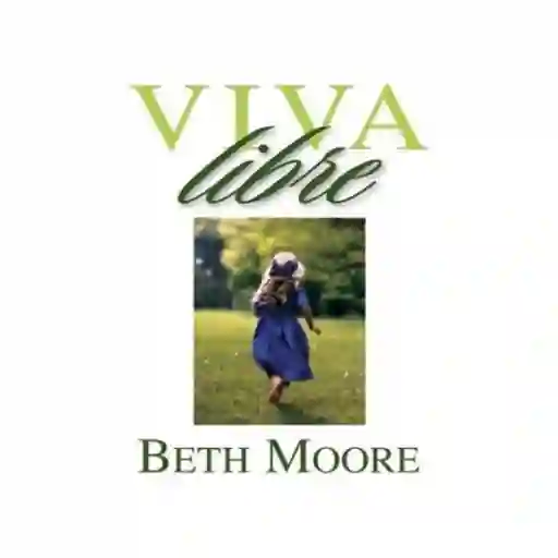 Viva Libre - Beth Moore