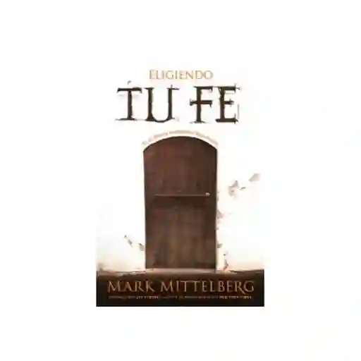 Eligiendo tu fe - Mark Mittelberg