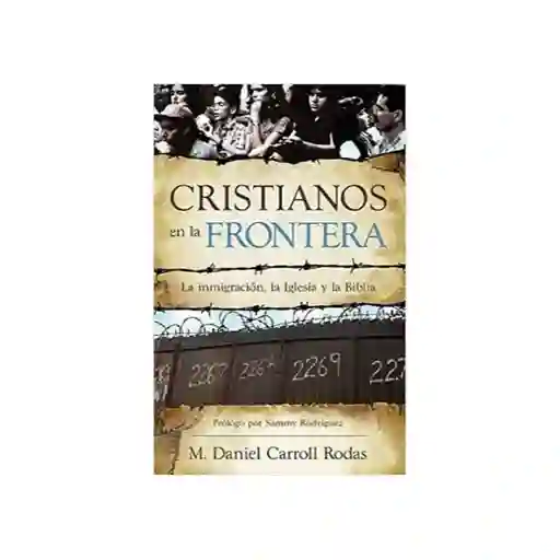 Cristianos en la Frontera - Daniel Caroll Rodas