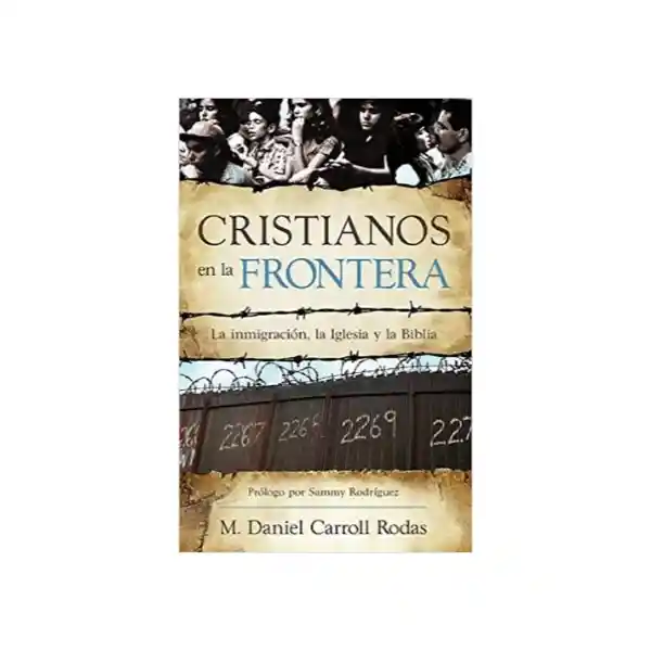 Cristianos en la Frontera - Daniel Caroll Rodas