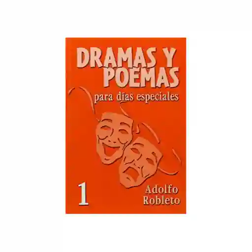 Dramas y Poemas 1 Días Para Días Especiales - Adolfo Roblefo