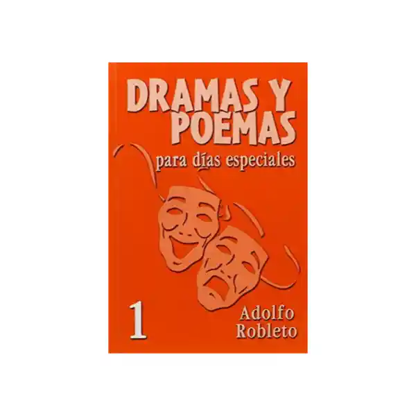 Dramas y Poemas 1 Días Para Días Especiales - Adolfo Roblefo