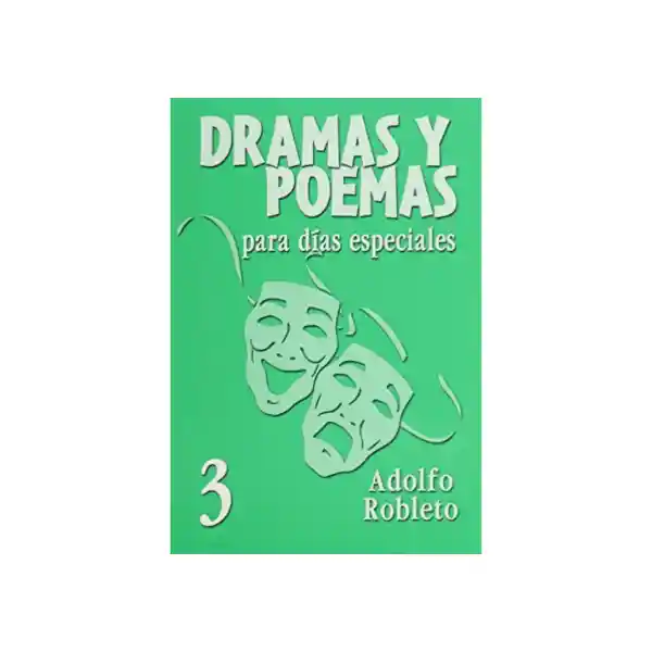 Dramas y Poemas Para Días Especiales 3 - Adolfo Roblefo