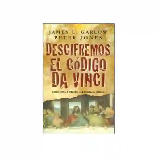 Descifremos el Código Da Vinci - James L. Garlow y Peter Jones