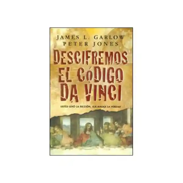 Descifremos el Código Da Vinci - James L. Garlow y Peter Jones