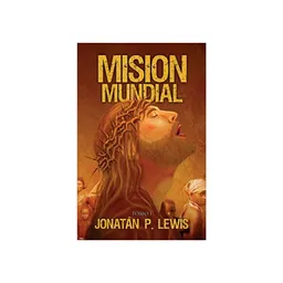 Misión Mundial Tomo I - Jonatán P. Lewis