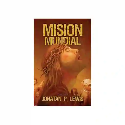 Misión Mundial Tomo III - Jonatán P. Lewis