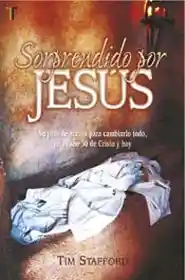 Sorprendido Por Jesús - Tim Stafford