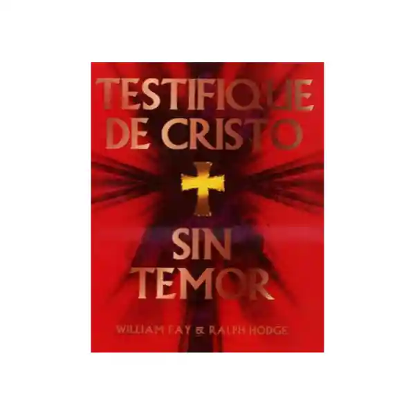 Testifique de Cristo Sin Temor - William Fay y Ralph Hodge