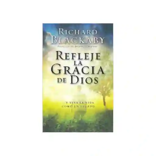 Refleje la Gracia de Dios - Richard Blackaby