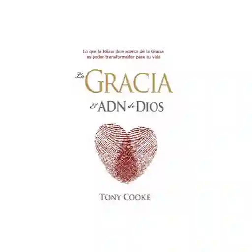 La Gracia el Adn de Dios - Tony Cooke