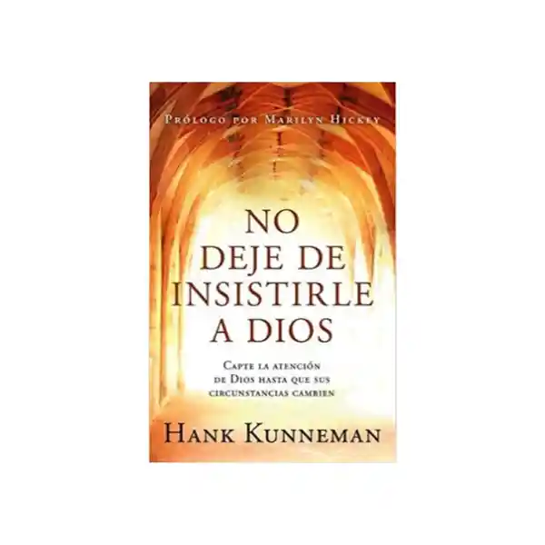 No Deje de Insistirle a Dios - Hank Kunneman