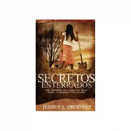 Secretos Enterrados - Jessica J. Ordóñez