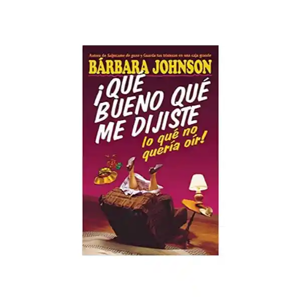 Que Bueno Que me Dijiste lo Que no Queria Oir - Bárbara Johnson