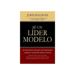 Sé un Líder Modelo - John Baldoni