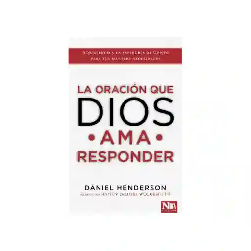 La Oración Que Dios Ama Responder - Daniel Henderson