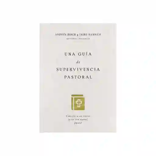 Una Guía de Supervivencia Pastoral - Andrés Birch y Jairo Namnún