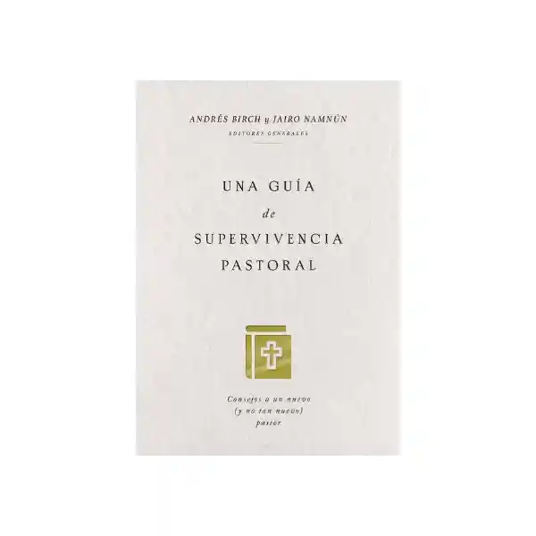 Una Guía de Supervivencia Pastoral - Andrés Birch y Jairo Namnún