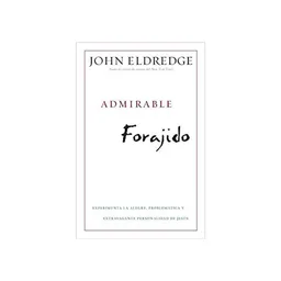 Admirable Forajido - John Eldredge