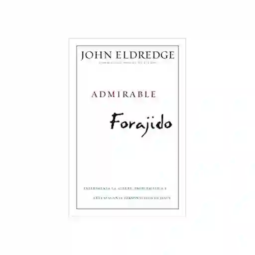 Admirable Forajido - John Eldredge