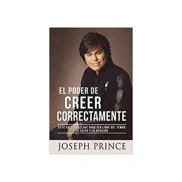 El Poder de Creer Correctamente - Joseph Prince