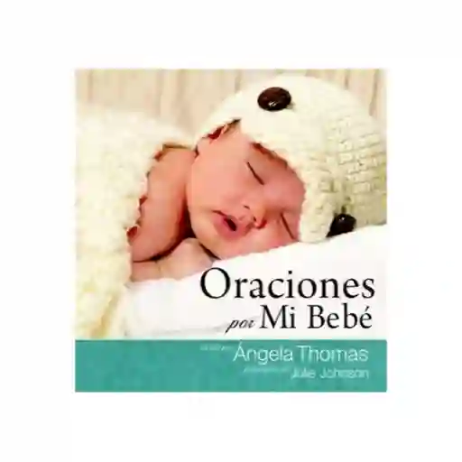 Oraciones Po mi Bebe, Tapa Dura - Ángela Thomas