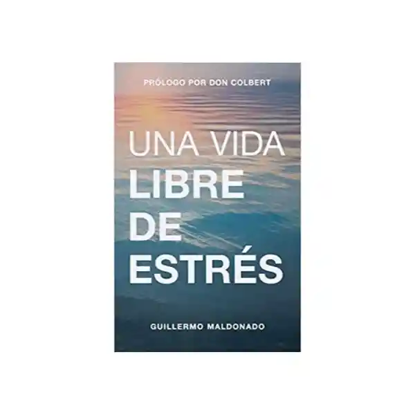 Vida Una Libre De Estrés - Guillermo Maldonado