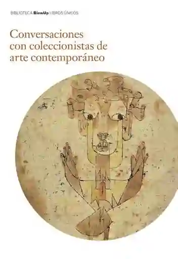 Conversaciones Con Coleccionistas de Arte Contemporáneo. VV. AA