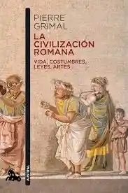 Vida La Civilización Romana: Costumbres Leyes Artes