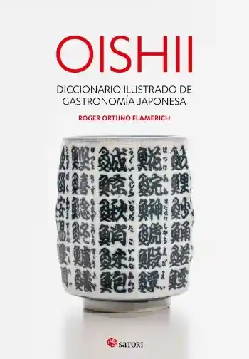 Oishii: Diccionario Ilustrado de Gastronomía Japonesa - Roger O.