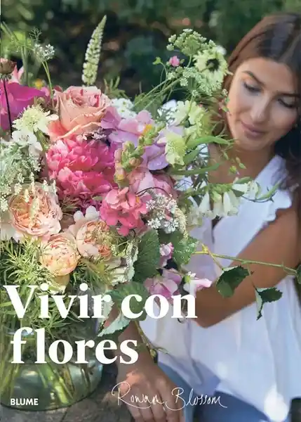 Vivir Con Flores: Arreglos y Ramos Para el Hogar - Rowan Blossom