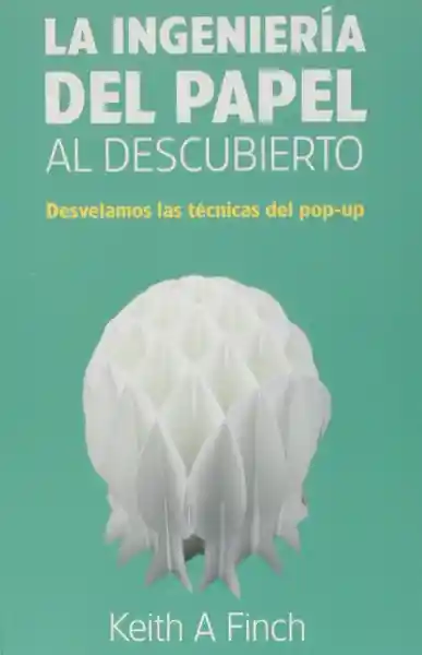 La Ingeniería Del Papel al Descubierto - Keith A. Finch