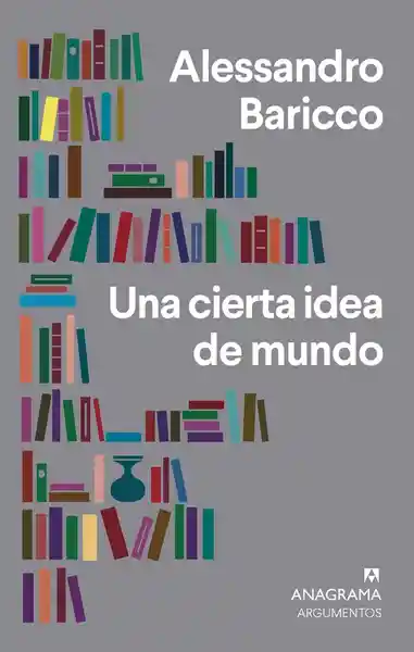 Una Cierta Idea Del Mundo - Alessandro Baricco