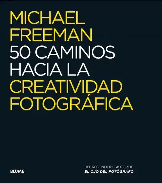 50 Caminos Hacia la Creatividad Fotográfica - Michael Freeman