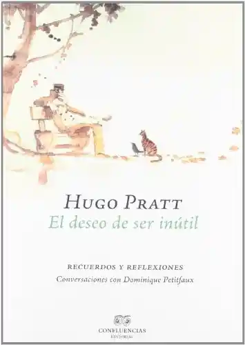 El Deseo de Ser Inútil. Hugo Pratt