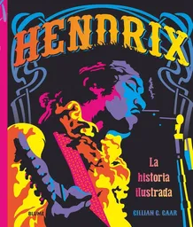 Hendrix: la Historia Ilustrada - Gillian G. Gaar