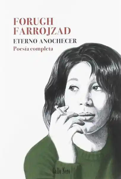 Eterno Anochecer: Poesía Completa - Forugh Farrojzad