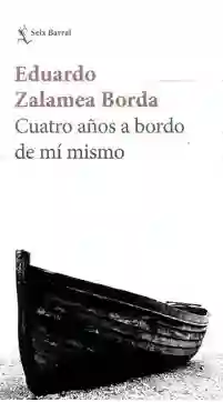 Cuatro Años a Bordo de mí Mismo - Eduardo Zalamea Borda