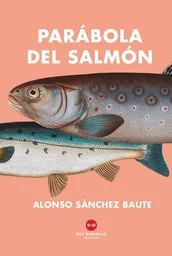 Parábola Del Salmón - Alonso Sánchez Baute