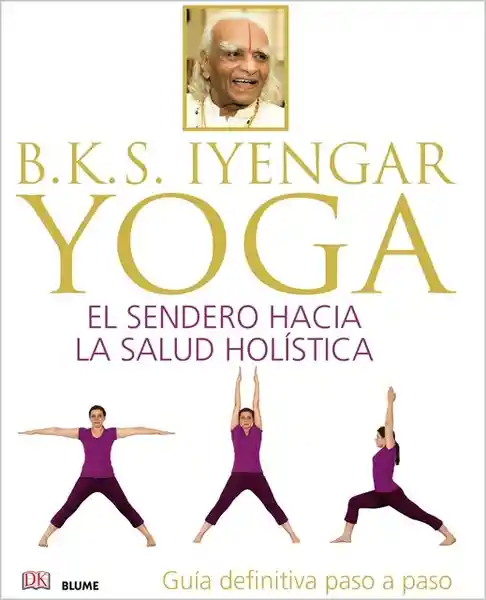 Yoga: el Sendero Hacia la Salud Holística - B. K. S. Iyengar