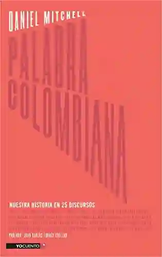 Palabra colombiana. Nuestra historia en 25 discursos