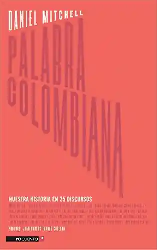 Palabra colombiana. Nuestra historia en 25 discursos