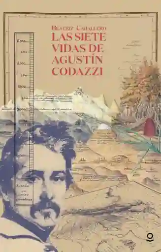 Las Siete Vidas de Agustín Codazzi - Caballero Beatriz