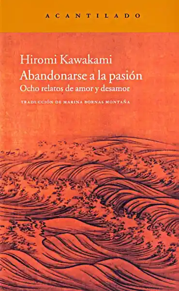 Abandonarse a la Pasión - Kawakami Hiromi